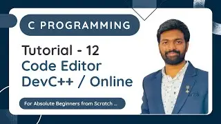Tutorial - 12 | Code Editor | Dev C++ & Online