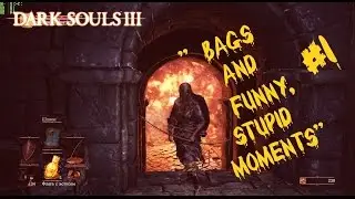 Dark Souls III - " Bags and Funny Stupid moments"