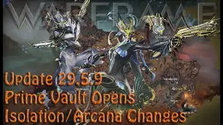 Warframe - Update 29.5.9 Prime Vault Opens & Isolation/Arcana Changes