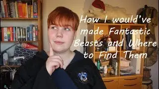 How Fantastic Beasts Should've Been Made // Malene Simonsen