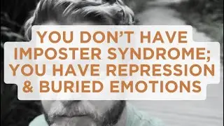 You Don’t Have Imposter Syndrome; You Have Repression & Buried Emotions
