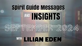 SPIRIT GUIDE MESSAGES and INSIGHTS -SEPTEMBER 2024 LILIAN EDEN #spiritualguidance #guidedmeditation