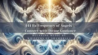 ᛉ 444 Hz Frequency of Angels - Connect with Divine Guidance ᛉ | Whispers of Shambhala ᛉ