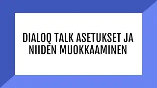 DialoQ Talk asetukset ja niiden muokkaaminen