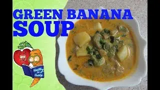 GREEN BANANA SOUP