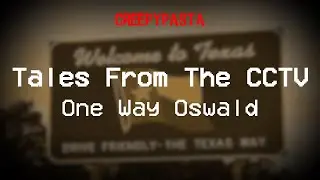 (Creepypasta) Tales From The CCTV: One Way Oswald (by DIZZYGAMER)