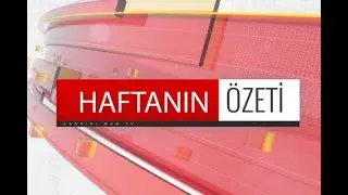 7 HAZİRAN 2024 HAFTANIN ÖZETİ