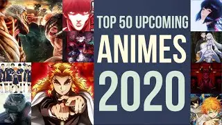 Top 50 Upcoming Anime of 2020