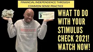 WHAT TO DO WITH YOUR STIMULUS CHECK 2021! WATCH NOW