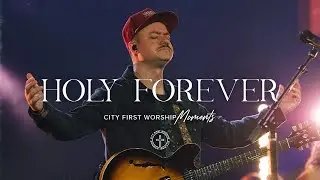 Holy Forever | City First Worship