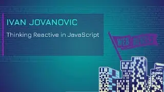 Ivan Jovanovic: Thinking Reactive in JavaScript | Web Rebels 2018