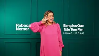 Rebeca Nemer - Dicas de Libras (Bençãos que Não Tem Fim)