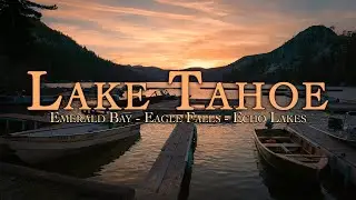 LAKE TAHOE || Emerald Bay, Eagle Falls, and Echo Lakes || Day 2