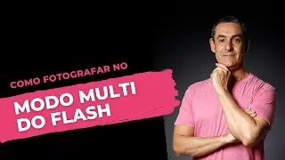 COMO FOTOGRAFAR USANDO O MODO MULTI DO FLASH SPEEDLIGHT