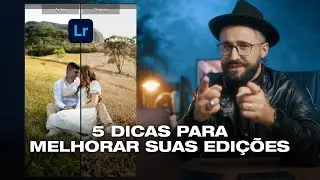 5 DICAS PARA MELHORAR SUAS EDIÇÕES NO LIGHTROOM