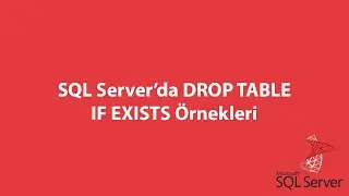 SQL Server’da DROP TABLE IF EXISTS Örnekleri