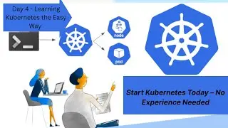 Kubernetes Day 4: Learn from Scratch in the Simplest Way Possible- Kubernetes For Everyone
