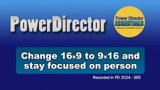 Change 16x9 to 9x16 and stay focused on subject in PowerDirector
