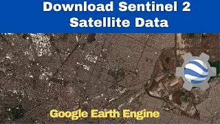 Download Sentinel 2 Satellite Images | Google Earth Engine Tutorial | GEE | 2023