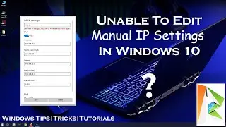 Unable To Edit Manual IP Settings In Windows 10? Getting Error: 