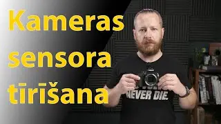 Kā pareizi tīrīt kameras sensoru un to nesabojāt