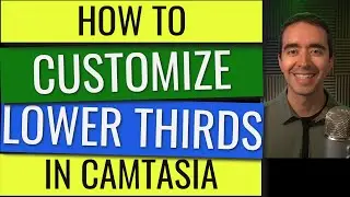 Customize Lower Thirds in Camtasia