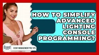 How To Simplify Advanced Lighting Console Programming? - Event Management Pro Tips