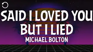 Michael Bolton - Said I Loved You...But I Lied