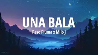 Peso Pluma, Milo J - Una Bala (Letra)