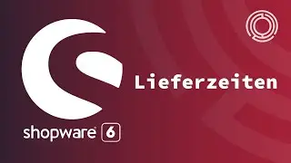 Shopware 6 Tutorial: Lieferzeiten
