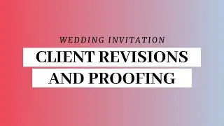 Client Revisions and Proofing for Wedding Invitation Clients