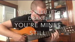 Yung Bleu (ft. Drake) - You're Mines Still - Fingerstyle Guitar Cover