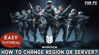 How to Change the Region or Server on Warface Game? Edit the Region or Server on Warface on PC 2024