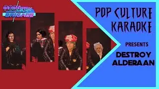 Pop Culture Karaoke:  Destroy Alderaan