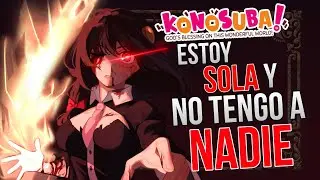 Konosuba || 💔 Estoy Sola y No Tengo a Nadie 💔|| Historia completa/Grimdark