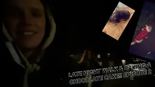 LATE NIGHT WALK & BAKING A CHOCOLATE CAKE!! EPISODE 2