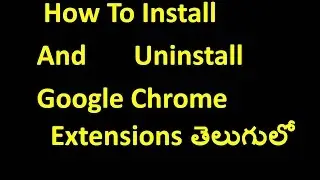 How To Install And Uninstall Google Chrome Extensions I Telugu Tech Video Tutorials