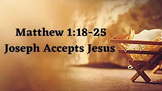 Matthew 1 | Joseph Accepts Jesus as His Son