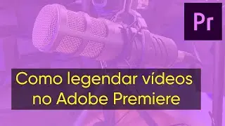 Como LEGENDAR vídeos no Adobe PREMIERE - Aprenda a usar a função Caption and Graphics #legenda