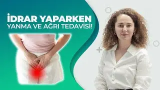 İdrar yaparken yanma ve ağrı tedavisinde neler yapılır?