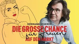Warum der Markt nach Frauenstimmen ruft | Hermann Scherer