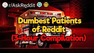 Dumbest Patients (Reddit Compilation)