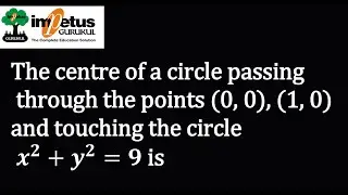 The centre of a circle passingthrough the points (0, 0), (1, 0) and touching the circlex^2+y^2=9 is