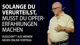 Solange du verurteilst, musst du Opfer-Erfahrungen machen