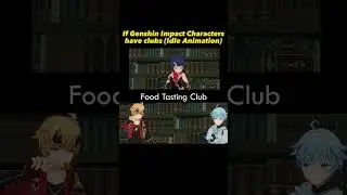 If Genshin Impact Characters have Clubs (Idle Animations) 