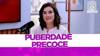 Puberdade precoce - Convidada Camila D'Almeida