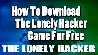 How To Download The Lonely Hacker Game For Free