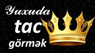 Yuxuda tac görmək ☾✵ Qısa Yuxuyozma