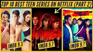 Top 10 Teen Series On Netflix Part 2 | Best Teen Series On Netflix | Nonstop Netflix