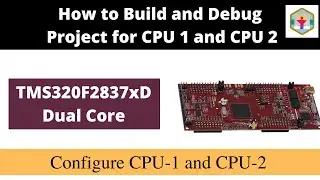 Part 5 | How to use CPU1 and CPU2 | TMS320F2837xD | LAUNCHPAD | TMS320F28335 | LAUNCHXL